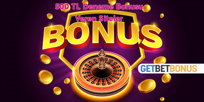 500 TL Deneme Bonusu Veren Siteler